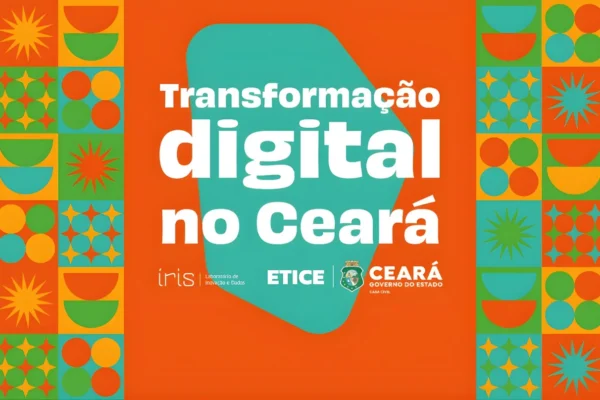 Banner com fundo laranja e painéis coloridos. O título principal em destaque diz: Transformação digital no Ceará. Logos: Íris Laboratório de Inovação e Dados, ETICE, e Ceará Governo do Estado Casa Civil.